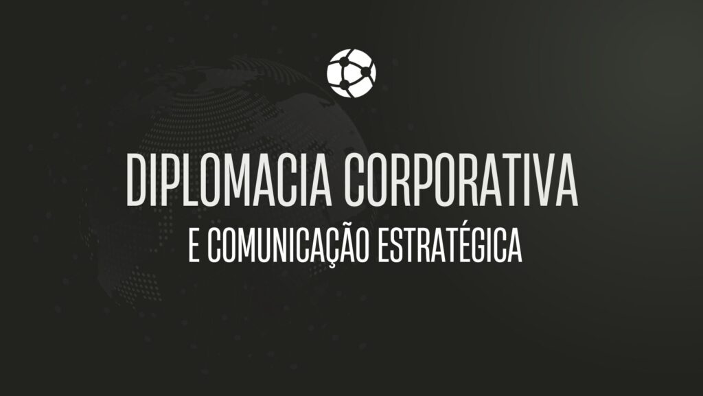 Curso de Diplomacia Corporativa e Comunicação Estratégica